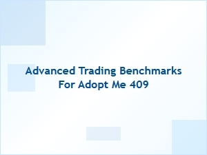 Advanced Trading Benchmarks for Adopt Me 409 Trend Analysis