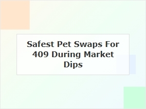 Safest Pet Swaps for 409 During Market Dips