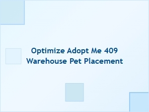 Optimize Pet Placement in Your Adopt Me 409 Warehouse