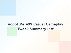 Adopt Me 409 Casual Gameplay Tweak Summary