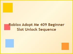 Beginner Slot 409 Unlock Sequence for Roblox Adopt Me