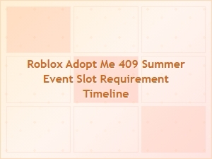 Roblox Adopt Me 409 Summer Event Slot Requirements Timeline