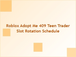 Roblox Adopt Me 409 Teen Trader Slot Rotation Schedule